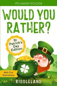 bokomslag It's Laugh O'Clock - Would You Rather? St Patrick's Day Edition: A Hilarious and Interactive Question Book for Boys and Girls - Hilarious Gift for Kid