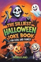 bokomslag The Silliest Halloween Joke Book for Kids and Family: Trick-or-Treat Your Funny Bone with Puns, Knock-Knock Jokes, Monster Giggles & Pumpkin Chuckles: