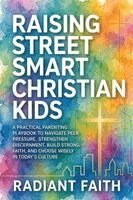 Radiant Faith - Raising Street-Smart Christian Kids, Häftad