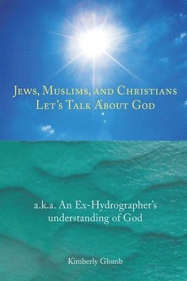Kimberly Glomb - Jews, Muslims, and Christians Let's Talk About God, Häftad