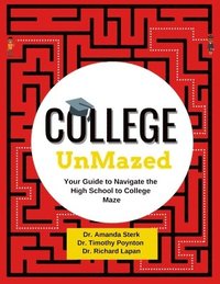 bokomslag College UnMazed: Your Guide to Navigate the High School to College Maze