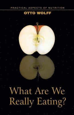 Otto Wolff MD, Gerald F Karnow, Andrea Eberly MD, Peter Luborsky - What Are We Really Eating?, Häftad