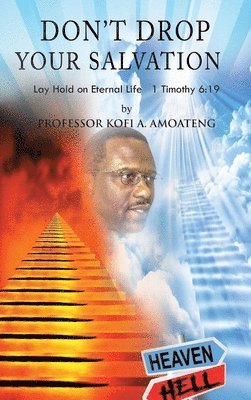 Kofi A Amoateng, Kofi A. Amoateng, Professor Kofi A. Amoateng - Don't Drop Your Salvation, Inbunden