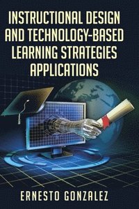 bokomslag Instructional Design and Technology-Based Learning Strategies Applications