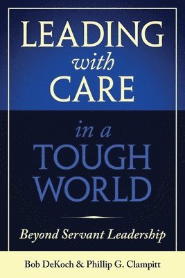 Leading with Care in a Tough World: Beyond Servant Leadership 1