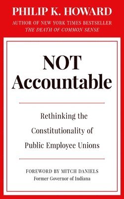 bokomslag Not Accountable: Rethinking the Constitutionality of Public Employee Unions