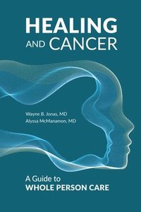 bokomslag Healing and Cancer: A Guide to Whole Person Care