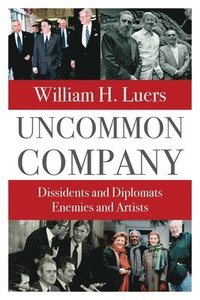 bokomslag Uncommon Company: Dissidents and Diplomats, Enemies and Artists