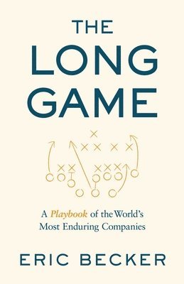 bokomslag The Long Game: A Playbook of the World's Most Enduring Companies