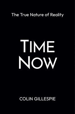 Time Now: The True Nature of Reality 1