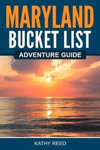 bokomslag Maryland Bucket List Adventure Guide