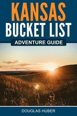 Kansas Bucket List Adventure Guide 1