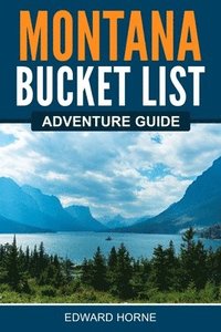 bokomslag Montana Bucket List Adventure Guide