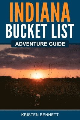 Kristen Bennett - Indiana Bucket List Adventure Guide, Häftad
