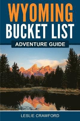 bokomslag Wyoming Bucket List Adventure Guide