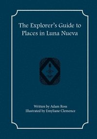 bokomslag The Explorer's Guide to Places in Luna Nueva
