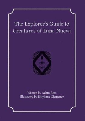 bokomslag The Explorer's Guide to Creatures of Luna Nueva