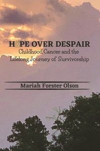 bokomslag Hope Over Despair: Childhood Cancer and the Lifelong Journey of Survivorship