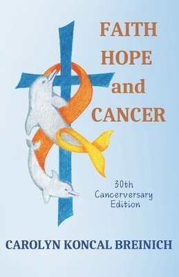 Carolyn Koncal Breinich - Faith, Hope and Cancer, Häftad
