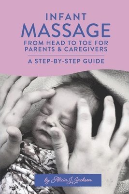 Alicia Jackson, Oller Publishing & Co - Infant Massage From Head to Toe for Parents & Caregivers, Häftad