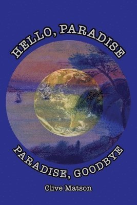 Clive Matson - Hello, Paradise. Paradise, Goodbye, Häftad