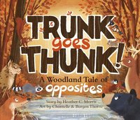 bokomslag Trunk Goes Thunk!: A Woodland Tale of Opposites