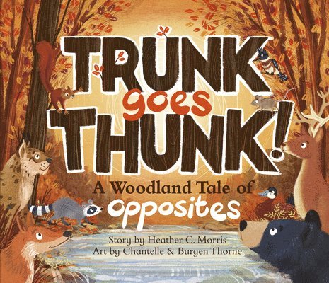 Trunk Goes Thunk!: A Woodland Tale of Opposites 1