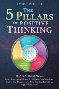 bokomslag The 5 Pillars of Positive Thinking - Master Your Mind