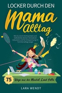 bokomslag Locker durch den Mama-Alltag - 75 Wege aus der Mental-Load-Falle