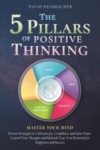 bokomslag The 5 Pillars of Positive Thinking - Master Your Mind