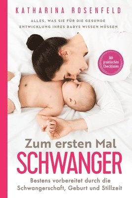 Zum ersten Mal schwanger: Alles, was Sie für die gesunde Entwicklung Ihres Babys wissen müssen. Bestens vorbereitet durch die Schwangerschaft, G 1