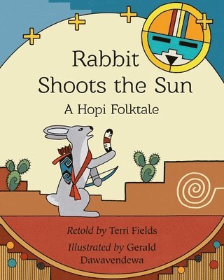Rabbit Shoots the Sun: A Hopi Folktale