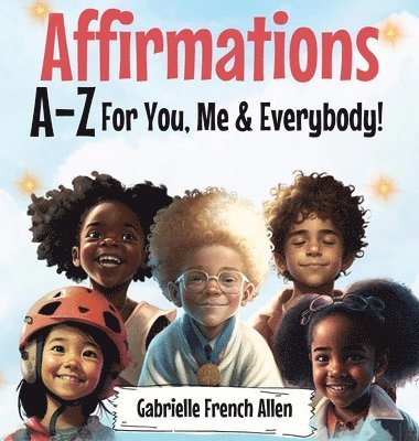 Gabrielle French Allen - Affirmations A-Z For You, Me & Everybody, Inbunden