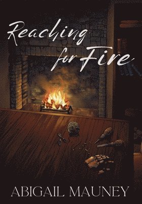 Abigail Mauney - Reaching for Fire, Häftad