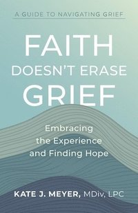 bokomslag Faith Doesn't Erase Grief