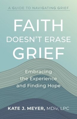 bokomslag Faith Doesn't Erase Grief