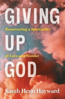 Sarah Henn Hayward - Giving Up God, Häftad. Tillgänglighet: Lägg i varukorg