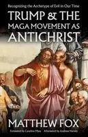 Matthew Fox - Trump & the MAGA Movement as Antichrist, Häftad. Tillgänglighet: Lägg i varukorg