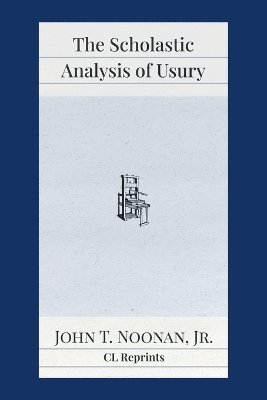 John T Noonan, John T. Noonan - Scholastic Analysis of Usury, Häftad