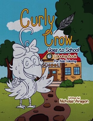 The Curly Crow Goes to School Coloring Book: For Kids Coloring