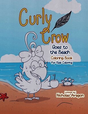 The Curly Crow Goes to the Beach Coloring Book: For Kids Coloring
