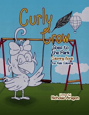 The Curly Crow Goes to the Park Coloring Book: For Kids Coloring