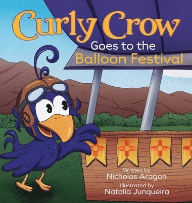 Curly Crow LLC, Nicholas Aragon - Curly Crow Goes to the Balloon Festival, Inbunden