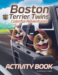 bokomslag Boston Terrier Twins Colorful Adventures: A Children's Paw-Some Activity Book for Dog Lovers and Kids Ages 4-8