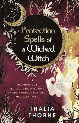 Thalia Thorne - Protection Spells of a Wicked Witch, Häftad