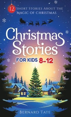 Bernard Tate - Christmas Stories for Kids 8-12, Inbunden