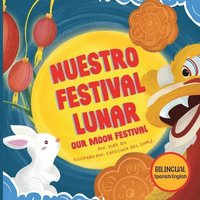 bokomslag Nuestro Festival Lunar, Our Moon Festival Bilingual Edition: Celebrating Moon Festival in Asian Communities