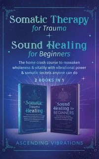 bokomslag Somatic Therapy for Trauma & Sound Healing for Beginners