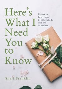 bokomslag Here's What I Need You to Know