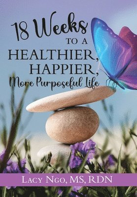 bokomslag 18 Weeks to a Healthier, Happier, More Purposeful Life